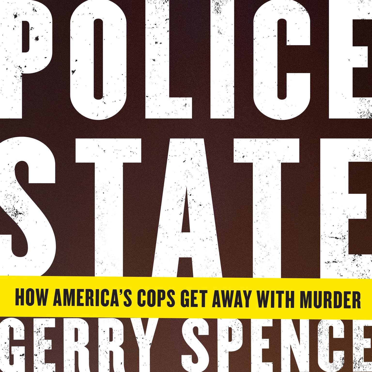 Police State: How Americas Cops Get Away with Murder Audiobook, by Gerry Spence
