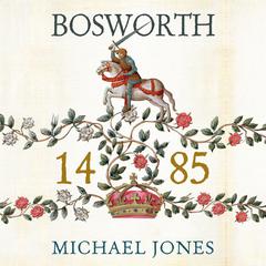 Bosworth 1485: Psychology of a Battle Audiobook, by Michael K. Jones