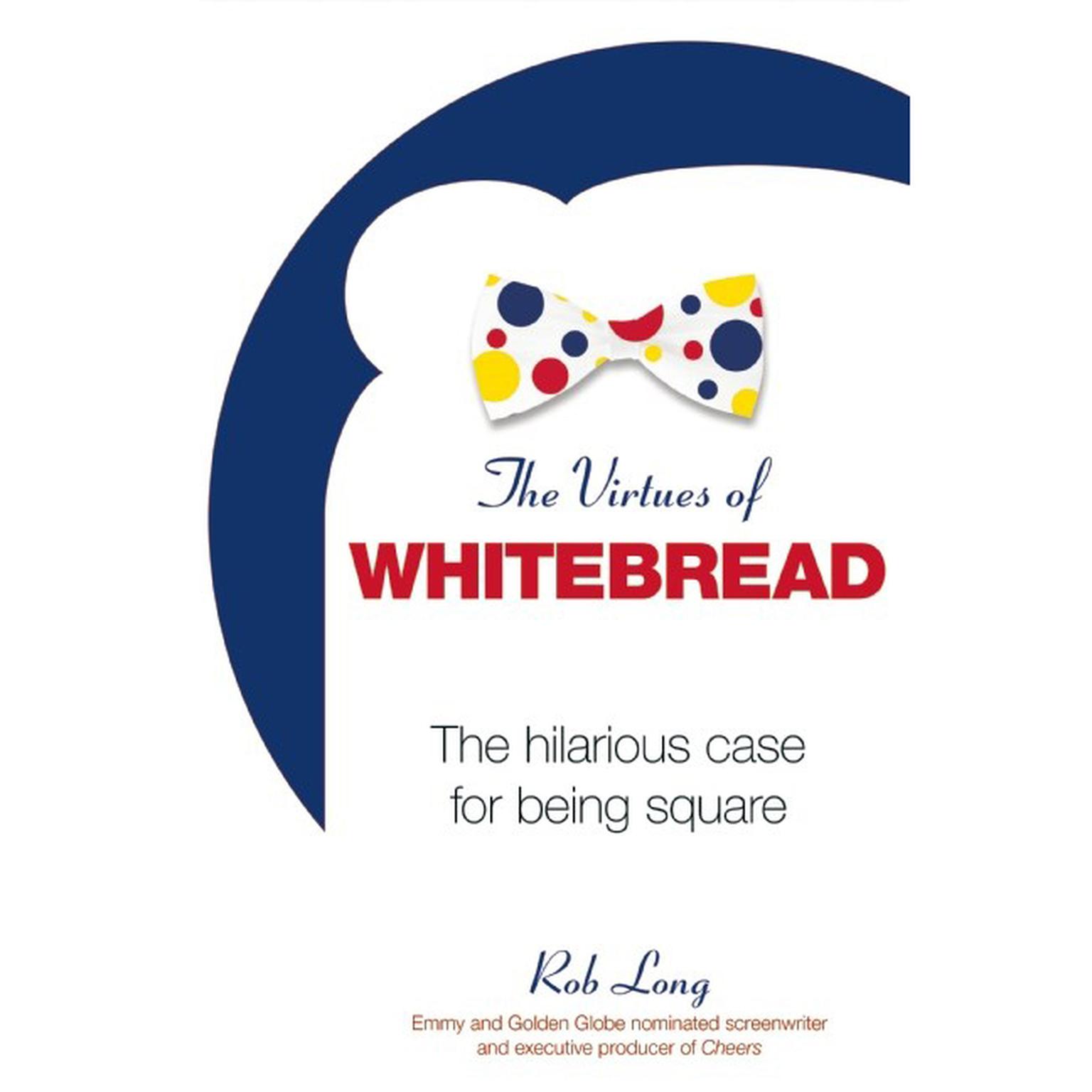 The Virtues of Whitebread Audiobook, by Rob Long