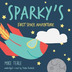 Sparky’s First Space Adventure Audiobook, by Mike Teale