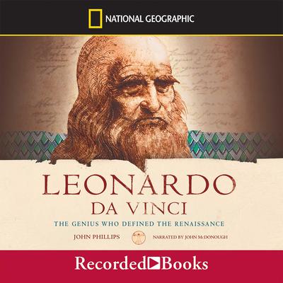 Leonardo da Vinci: The Genius Who Defined the Renaissance: The Genius Who Defined the Renaissance Audiobook, by John Phillips