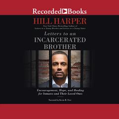 Letters to an Incarcerated Brother: Encouragement, Hope, and Healing for Inmates and Their Loved Ones Audiobook, by Hill Harper