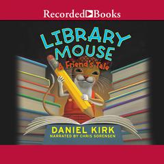 Library Mouse: A Friends Tale Audiobook, by Daniel Kirk