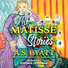 The Matisse Stories Audiobook, by A. S. Byatt