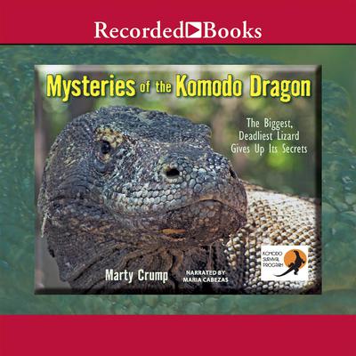 Mysteries of the Komodo Dragon: The Biggest, Deadliest Lizard Gives Up Its Secrets Audiobook, by Marty Crump