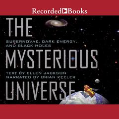 Mysterious Universe: Supernovae, Dark Energy, and Black Holes Audiobook, by Ellen Jackson