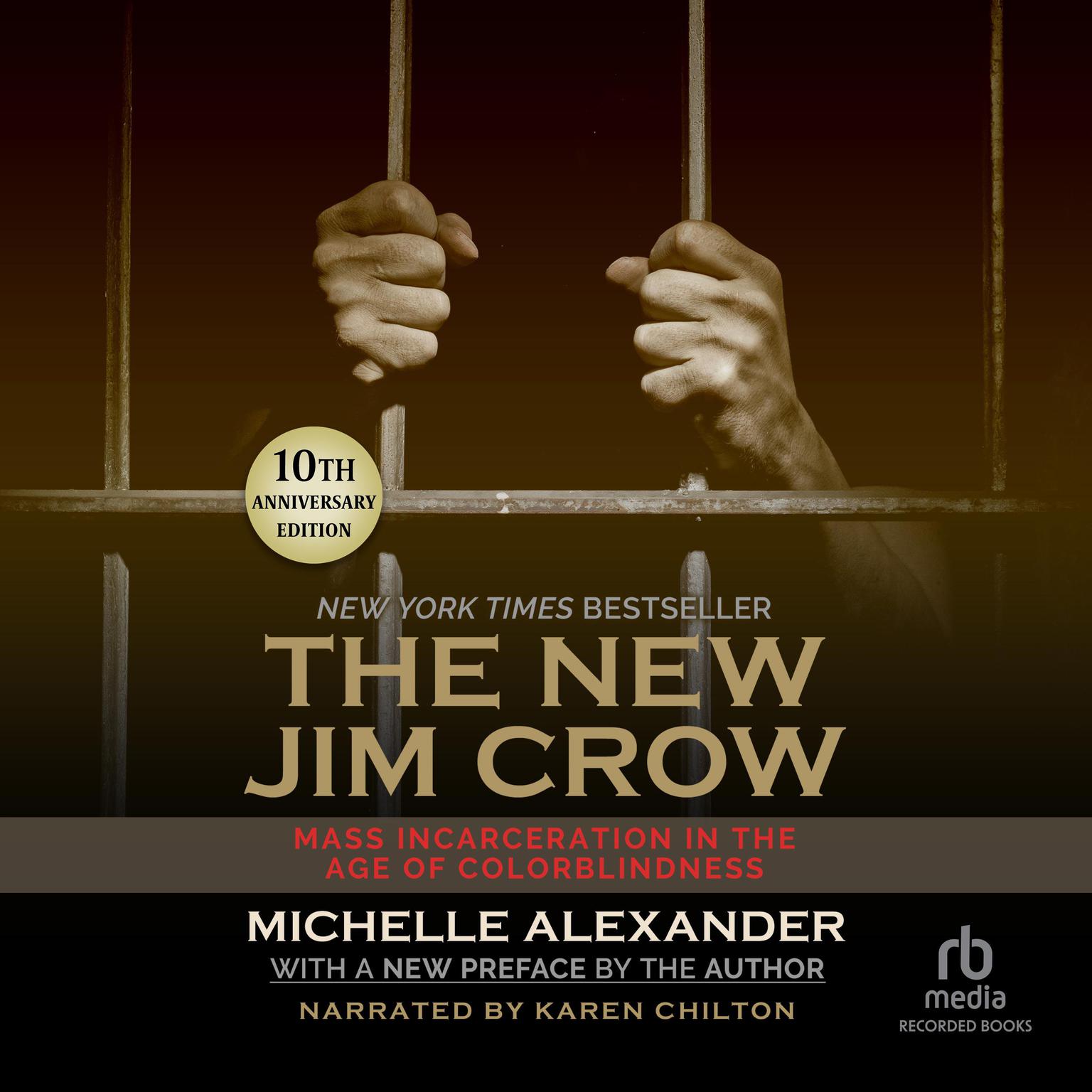 The New Jim Crow: Mass Incarceration in the Age of Colorblindness, 10th Anniversary Edition Audiobook, by Michelle Alexander