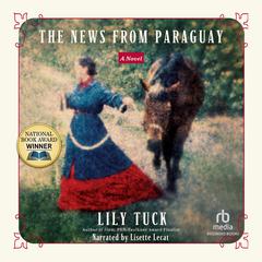 The News From Paraguay Audiobook, by Lily Tuck