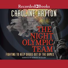The Night Olympic Team: Fighting to Keep Drugs Out of the Game Audiobook, by Caroline Hatton
