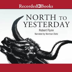 North to Yesterday Audiobook, by Robert Flynn