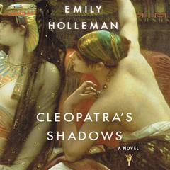 Cleopatras Shadows Audiobook, by Emily Holleman