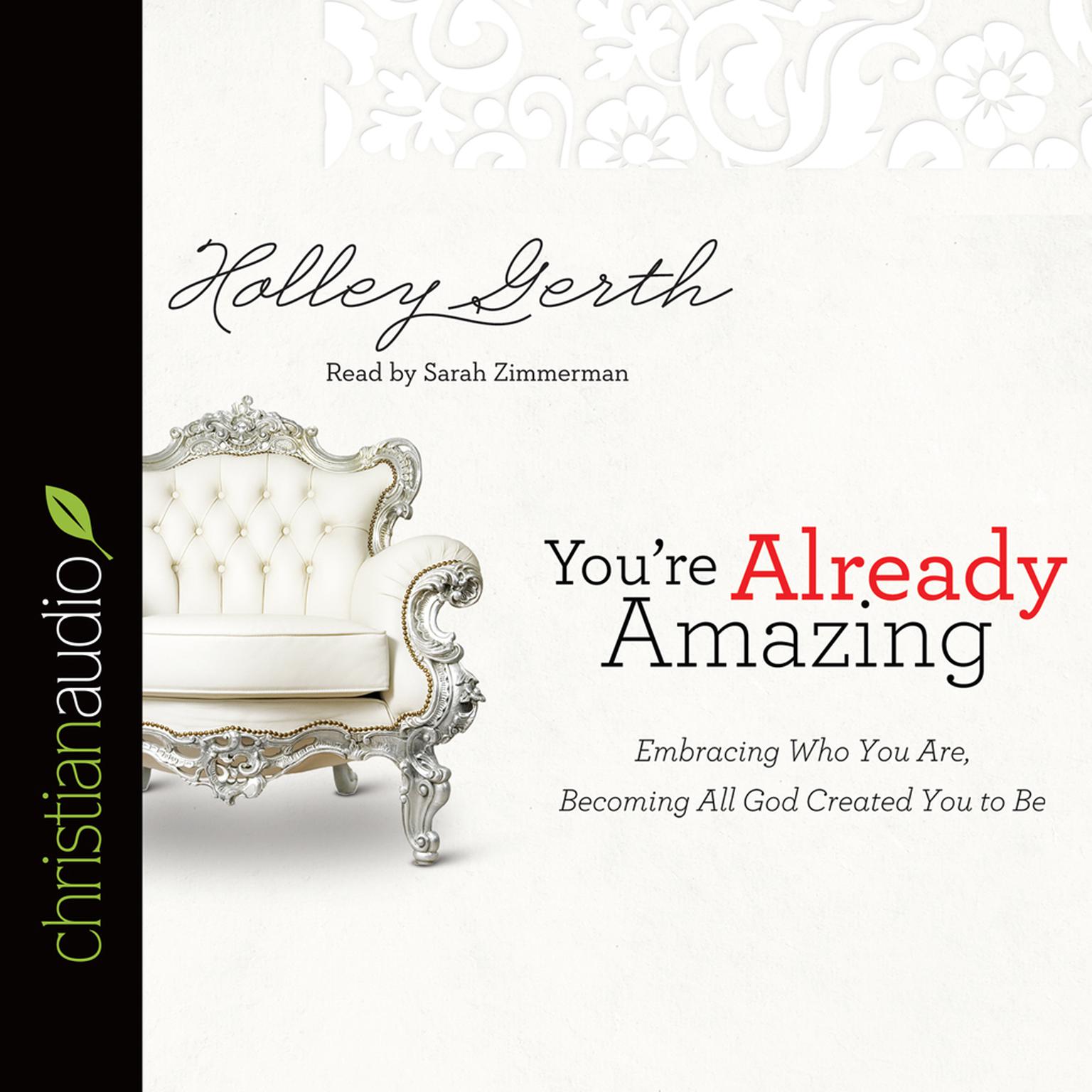 Youre Already Amazing: Embracing Who You Are, Becoming All God Created You to Be Audiobook, by Holley Gerth