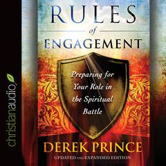 Rules of Engagement: Preparing for Your Role in the Spiritual Battle Audiobook, by Derek Prince