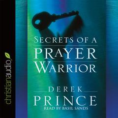 Secrets of a Prayer Warrior Audiobook, by Derek Prince