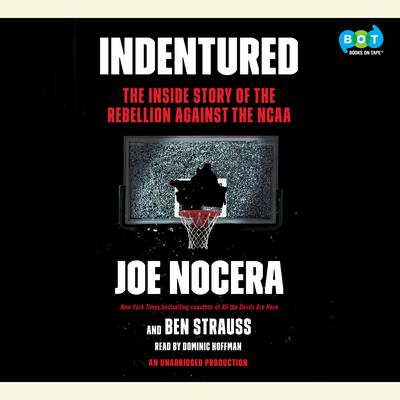 Indentured: The Inside Story of the Rebellion Against the NCAA Audiobook, by Joe Nocera