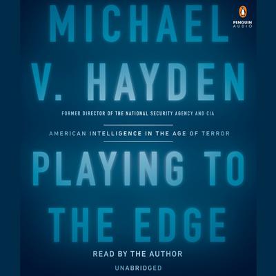 Playing to the Edge: American Intelligence in the Age of Terror Audiobook, by 