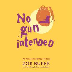 No Gun Intended: An Annabelle Starkey Mystery Audiobook, by Zoe Burke