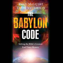 The Babylon Code: Solving the Bibles Greatest End-Times Mystery Audiobook, by Paul McGuire