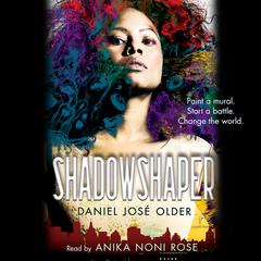 Shadowshaper (The Shadowshaper Cypher, Book 1): The Shadowshaper Cypher, Book 1 Audiobook, by Daniel José Older