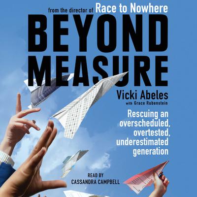 Beyond Measure: Rescuing an Overscheduled, Overtested, Underestimated Generation Audiobook, by Vicki Abeles