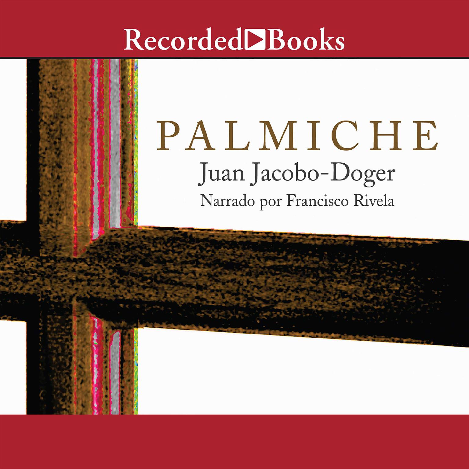 Palmiche Audiobook, by Juan Jacobo-Doger