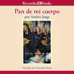Pan de mi cuerpo (Bread of My Body) Audiobook, by Andres Jorge