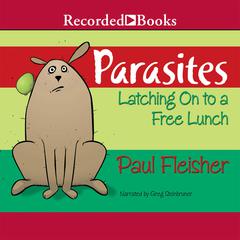 Parasites: Latching on to Free Lunch Audiobook, by Paul Fleischer