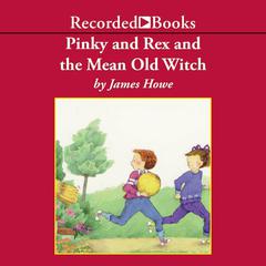 Pinky and Rex and the Mean Old Witch Audiobook, by James Howe