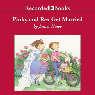 Pinky and Rex Get Married Audiobook, by James Howe