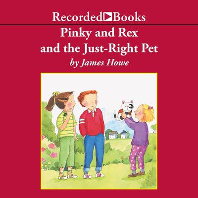 Pinky and Rex and the Just-Right Pet Audiobook, by James Howe