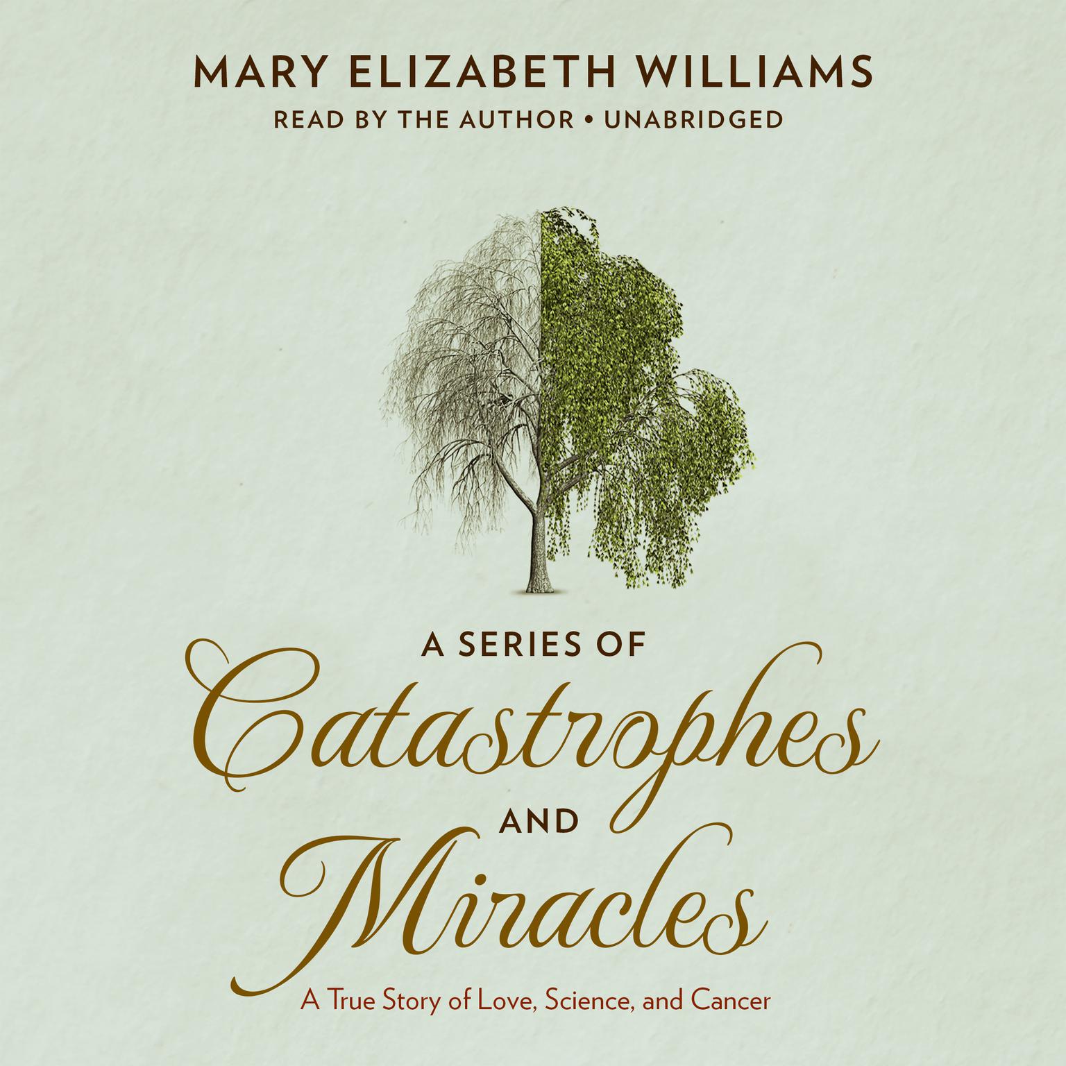 A Series of Catastrophes and Miracles: A True Story of Love, Science, and Cancer Audiobook, by Mary Elizabeth Williams