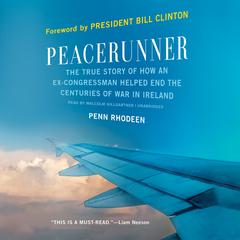 Peacerunner: The True Story of How an Ex-congressman Helped End the Centuries of War in Ireland Audiobook, by Penn Rhodeen