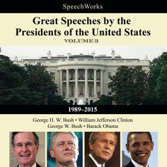 Great Speeches by the Presidents of the United States, Vol. 3: 1989–2015 Audiobook, by SpeechWorks