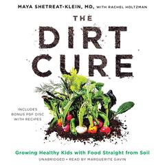 The Dirt Cure: Growing Healthy Kids with Food Straight from Soil Audiobook, by 