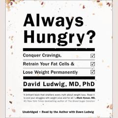 Always Hungry?: Conquer Cravings, Retrain Your Fat Cells, and Lose Weight Permanently Audiobook, by David  Ludwig
