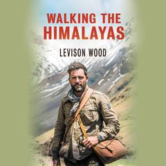 Walking The Himalayas Audiobook, by Levison Wood