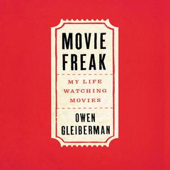 Movie Freak: My Life Watching Movies Audiobook, by Owen Gleiberman