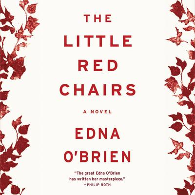 The Little Red Chairs: A Novel Audiobook, by Edna O’Brien