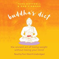Buddha’s Diet: The Ancient Art of Losing Weight without Losing Your Mind Audiobook, by Tara  Cottrell