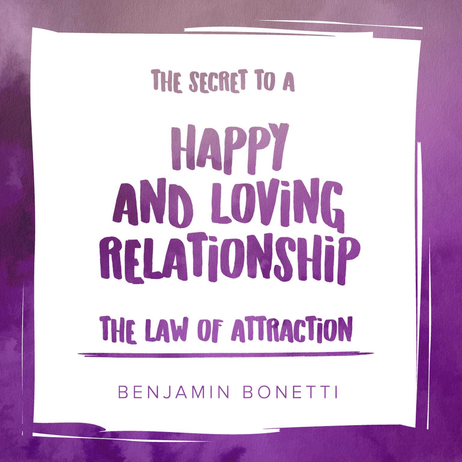 The Law of Attraction: The Secret to Happy and Loving Relationship Audiobook, by Benjamin  Bonetti