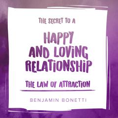 The Law of Attraction: The Secret to Happy and Loving Relationship Audiobook, by 