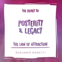 The Law of Attraction: The Secret to Posterity and Legacy Audiobook, by Benjamin  Bonetti