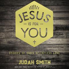 Jesus Is for You: Stories of Gods Relentless Love Audiobook, by Judah Smith