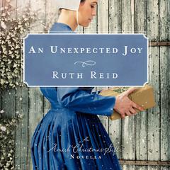 An Unexpected Joy: An Amish Christmas Gift Novella Audiobook, by Ruth Reid