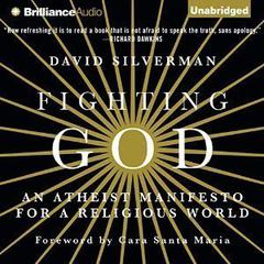 Fighting God: An Atheist Manifesto for a Religious World Audiobook, by David  Silverman