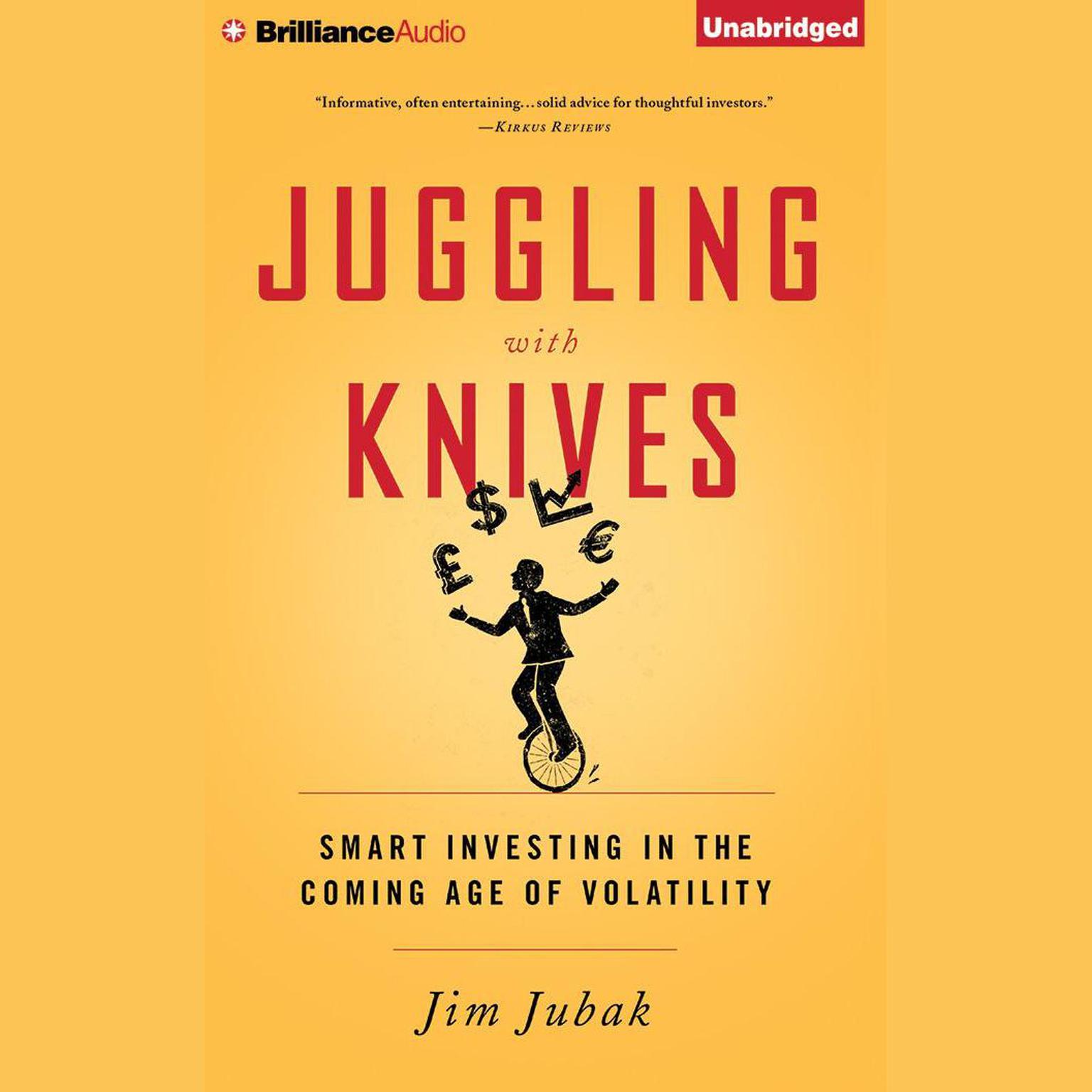 Juggling with Knives: Smart Investing in the Coming Age of Volatility Audiobook, by Jim Jubak
