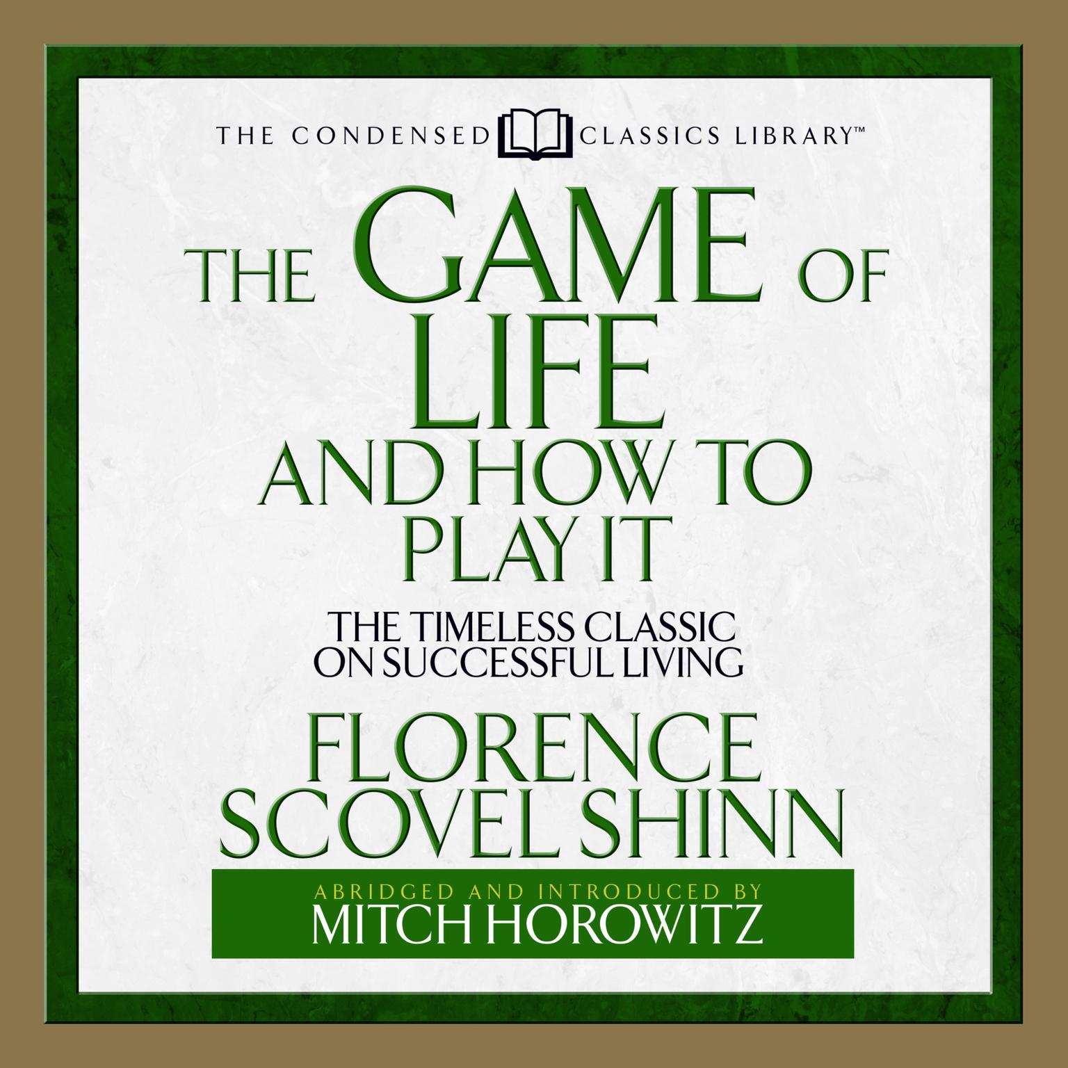 The Game of Life and How to Play It (Abridged): The Timeless Classic on Successful Living  (Abridged) Audiobook, by Florence Scovel Shinn