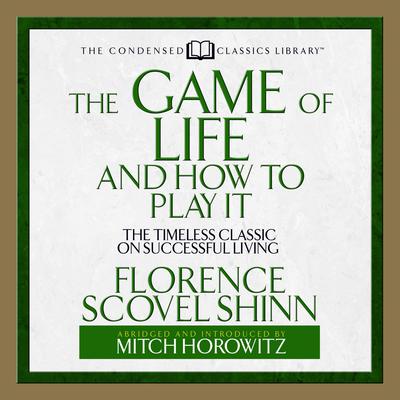 The Game of Life and How to Play It: The Timeless Classic on Successful Living  (Abridged) Audiobook, by Florence Scovel Shinn