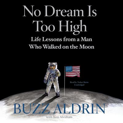 No Dream Is Too High: Life Lessons from a Man Who Walked on the Moon Audiobook, by Buzz Aldrin