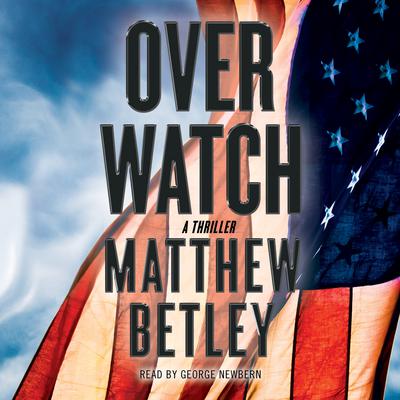 Overwatch: A Thriller Audiobook, by Matthew Betley